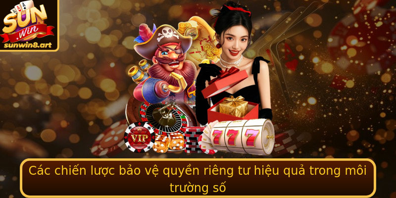 Các chiến lược bảo vệ quyền riêng tư hiệu quả trong môi trường số Các chiến lược bảo vệ quyền riêng tư hiệu quả trong môi trường số