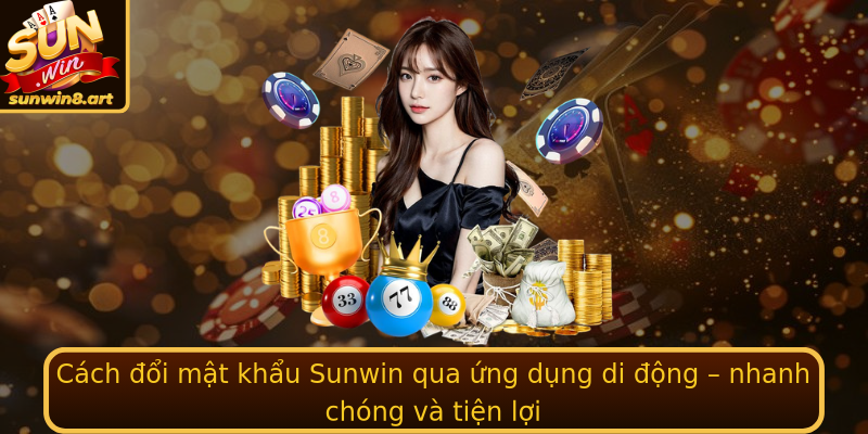 Cách đổi mật khẩu Sunwin qua ứng dụng di động – nhanh chóng và tiện lợi Cách đổi mật khẩu Sunwin qua ứng dụng di động – nhanh chóng và tiện lợi