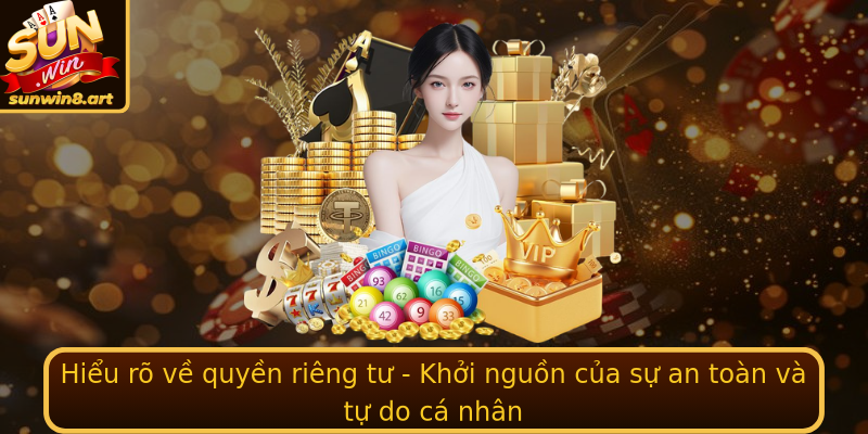 Hiểu rõ về quyền riêng tư - Khởi nguồn của sự an toàn và tự do cá nhân Hiểu rõ về quyền riêng tư - Khởi nguồn của sự an toàn và tự do cá nhân