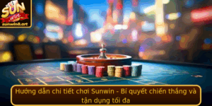 Huong Dan Chi Tiet Choi Sunwin Bi Quyet Chien Thang Va Tan Dung Toi A