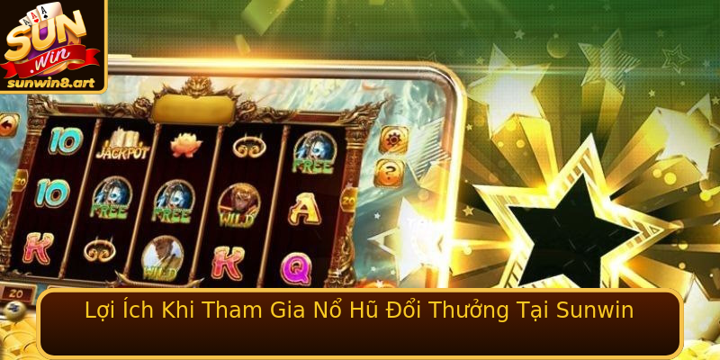 Lợi Ích Khi Tham Gia Nổ Hũ Đổi Thưởng Tại Sunwin Lợi Ích Khi Tham Gia Nổ Hũ Đổi Thưởng Tại Sunwin
