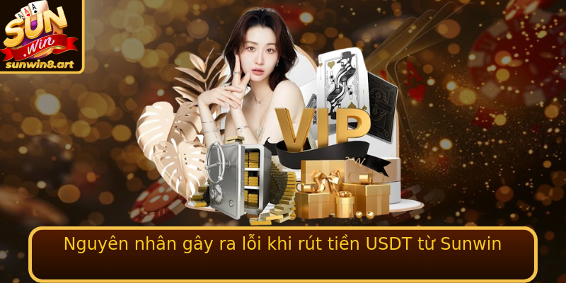 Nguyên nhân gây ra lỗi khi rút tiền USDT từ Sunwin Nguyên nhân gây ra lỗi khi rút tiền USDT từ Sunwin