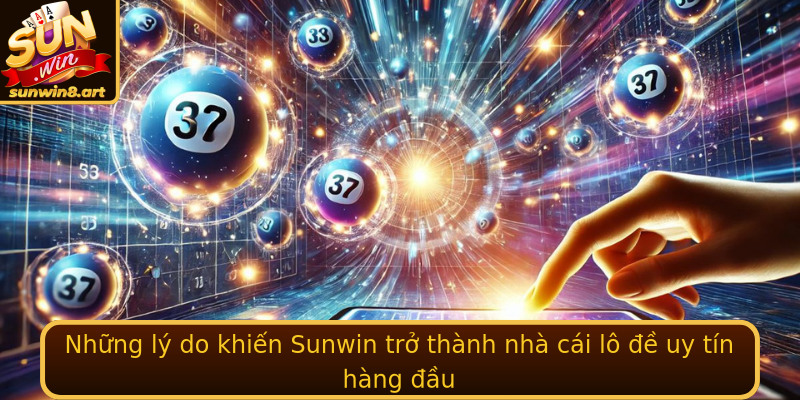 Những lý do khiến Sunwin trở thành nhà cái lô đề uy tín hàng đầu Những lý do khiến Sunwin trở thành nhà cái lô đề uy tín hàng đầu