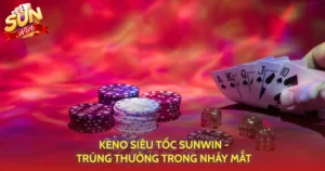 Keno Sieu Toc Sunwin Trung Thuong Trong Nhay Mat